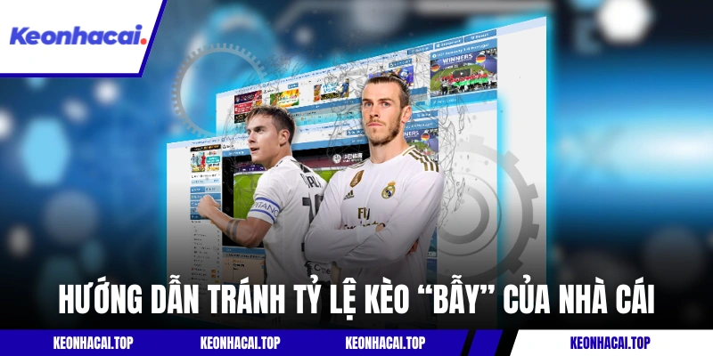 Hướng dẫn tránh tỷ lệ kèo “bẫy” của nhà cái